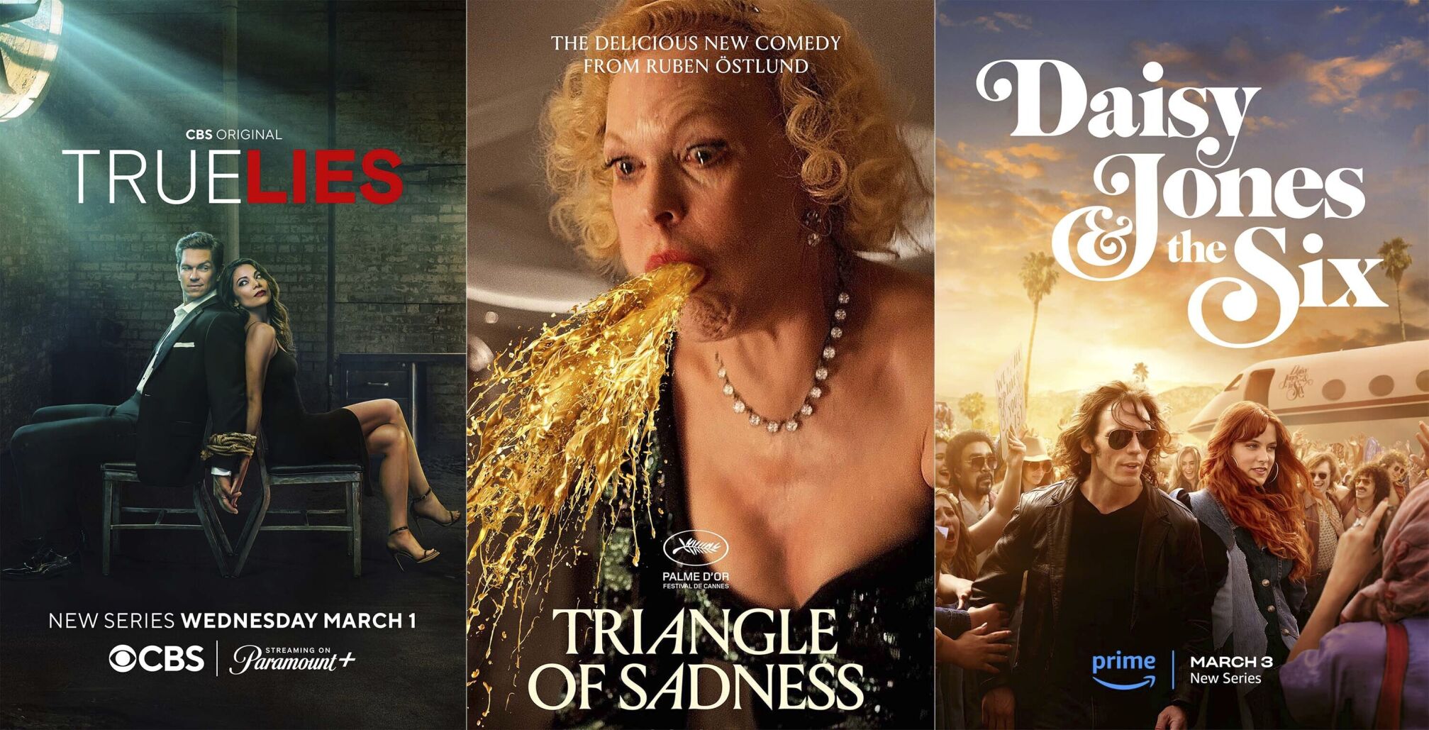 <p>This combination of photos shows promotional art for "True Lies," a series premiering March 1 on CBS, from left, "Triangle of Sadness," an Oscar nominated film streaming March 3 on Hulu and "Daisy Jones & the Six," s series premiering March 3 on Amazon. (CBS/Neon/Amazon via AP)</p>