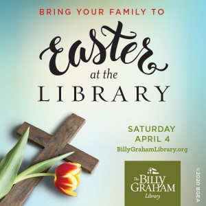 Easter at the Library @ The Billy Graham Library | | |