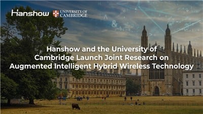 Hanshow And The University Of Cambridge Launch Joint Research On Augmented Intelligent Hybrid Wireless Technology