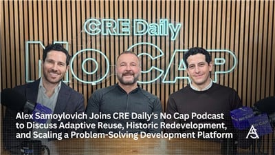 Alex Samoylovich Featured On Cre Daily’s No Cap Podcast Discussing Adaptive Reuse, Historic Redevelopment, And Executing Complex Development Deals