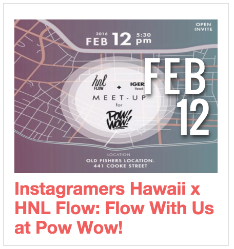 Instagrammers Hawaii x HNL Flow: Flow With Us at Pow Wow!