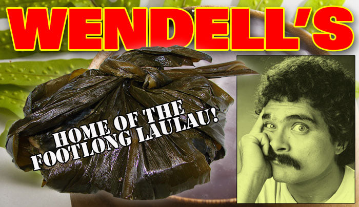 Everyone used to sing the jingle about Wendell's foot-long laulau.